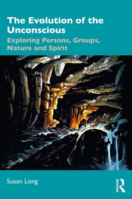 The Evolution of the Unconscious - Exploring Persons, Groups, Nature and Spirit