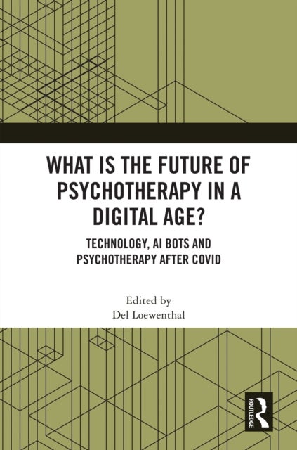 What is the Future of Psychotherapy in a Digital Age? - Technology, AI Bots and Psychotherapy After Covid