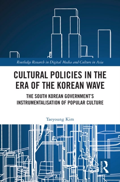 Cultural Policies in the Era of the Korean Wave - The South Korean Government's Instrumentalisation of Popular Culture