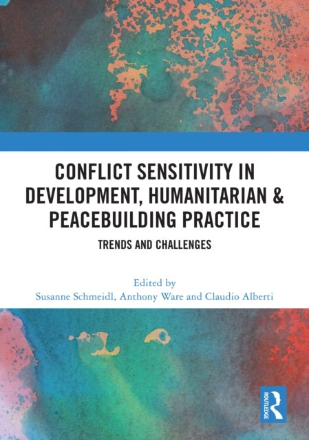 Conflict Sensitivity in Development, Humanitarian & Peacebuilding Practice - Trends and Challenges