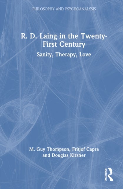 R. D. Laing in the Twenty-First Century - Sanity, Therapy, Love