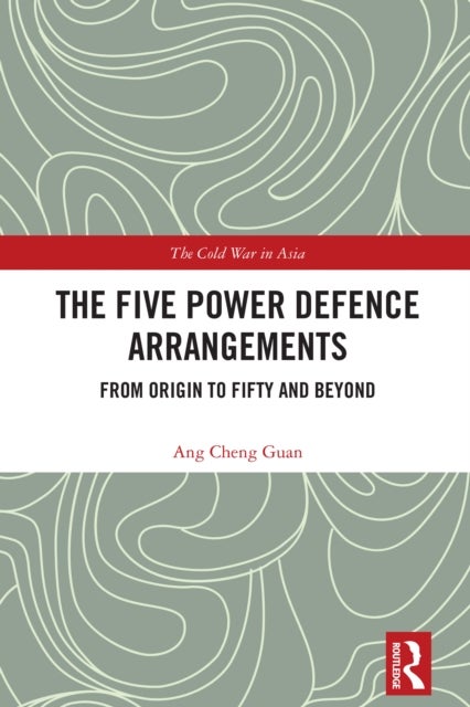 The Five Power Defence Arrangements - From Origin to Fifty and Beyond