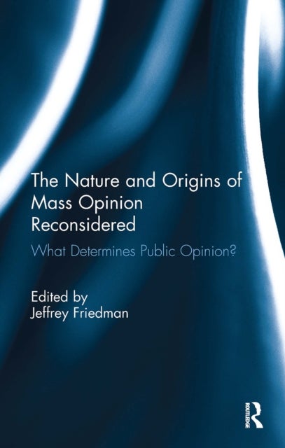The Nature and Origins of Mass Opinion Reconsidered - What Determines Public Opinion?