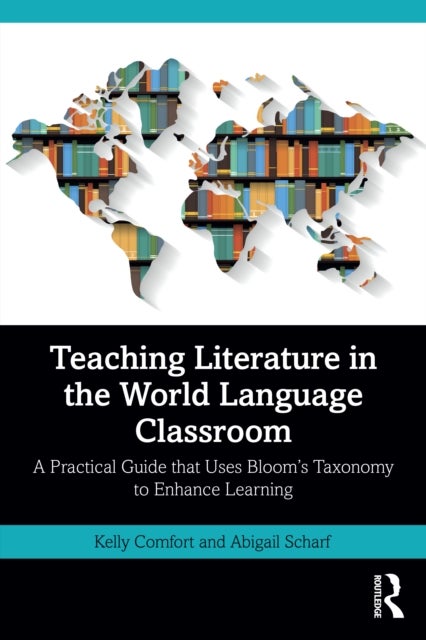 Teaching Literature in the World Language Classroom - A Practical Guide that Uses Bloom’s Taxonomy to Enhance Learning