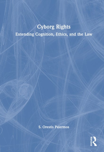 Cyborg Rights - Extending Cognition, Ethics, and the Law
