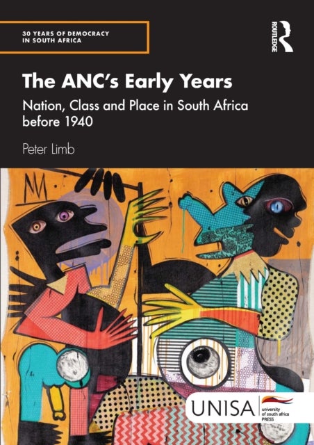 The ANC''s Early Years - Nation, Class and Place in South Africa before 1940