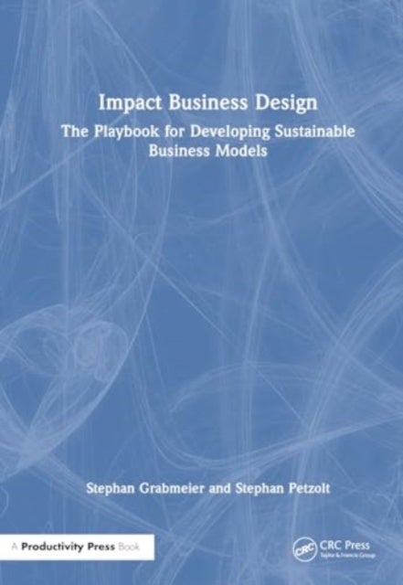 Impact Business Design - The Playbook for Developing Sustainable Business Models