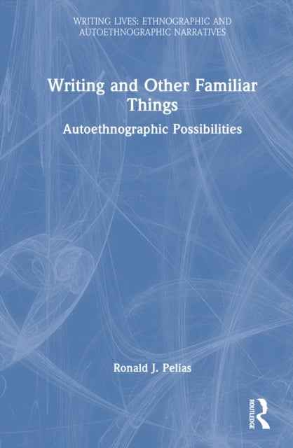Writing and Other Familiar Things - Autoethnographic Possibilities