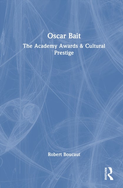 Oscar Bait - The Academy Awards & Cultural Prestige