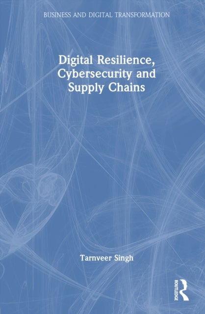 Digital Resilience, Cybersecurity and Supply Chains