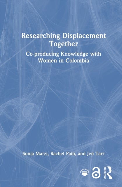 Researching Displacement Together - Co-producing Knowledge with Women in Colombia