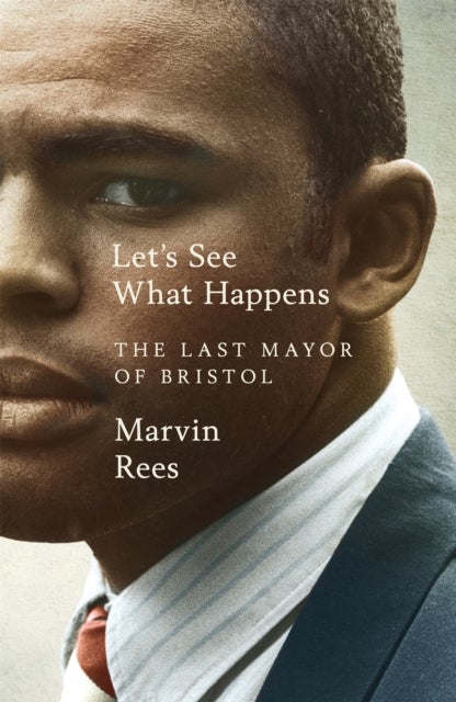 Let''s See What Happens - The Last Mayor of Bristol