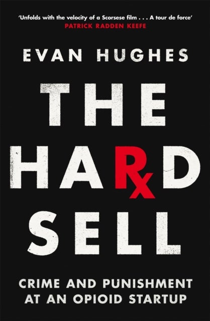 Hard Sell - Crime and Punishment at an Opioid Startup