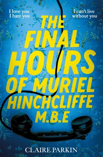 The Final Hours of Muriel Hinchcliffe M.B.E - A delicious novel of a friendship gone sour, jealousy and the ultimate revenge . . .