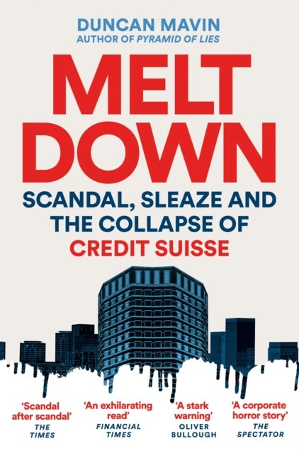 Meltdown - Scandal, Sleaze and the Collapse of Credit Suisse
