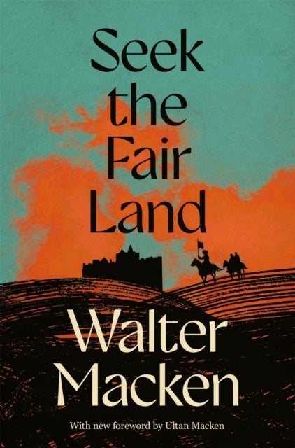 Seek the Fair Land - The First Adventurous and Exciting Story in the Famous Irish Trilogy