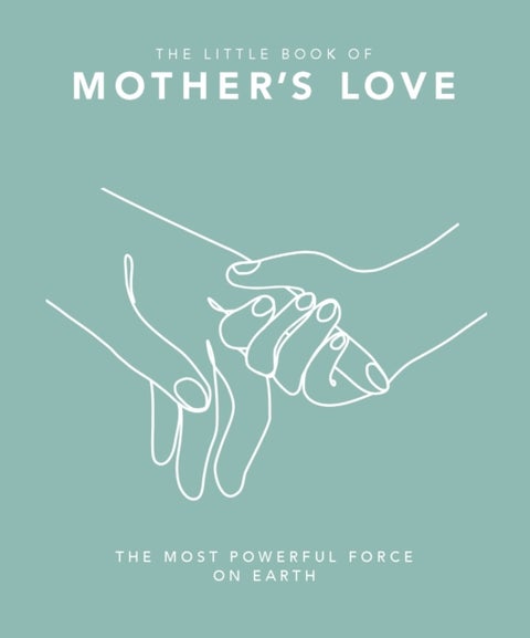 Little Book of Mother''s Love - The Most Powerful Force on Earth