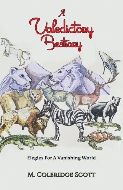 A Valedictory Bestiary - Elegies for a Vanishing World
