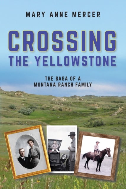 Crossing the Yellowstone - The Saga of a Montana Ranch Family