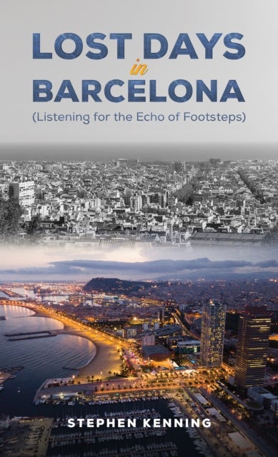 Lost Days in Barcelona - Listening for the Echo of Footsteps