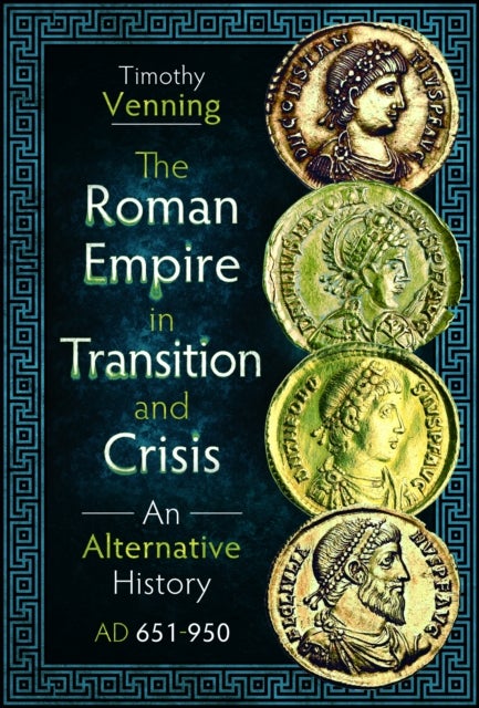 Roman Empire in Transition and Crisis - An Alternative History AD 651-950