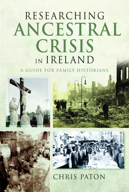 Researching Ancestral Crisis in Ireland - A Guide for Family Historians