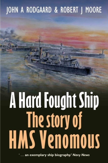 Hard Fought Ship - The Story of HMS Venomous
