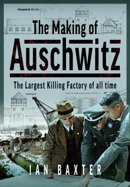 Making of Auschwitz - The Largest Killing Factory of all time