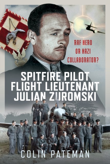Spitfire Pilot Flight Lieutenant Julian Zuromski - RAF Hero or Nazi Collaborator?