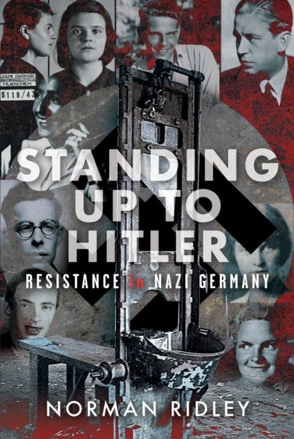 Standing Up To Hitler - Resistance in Nazi Germany