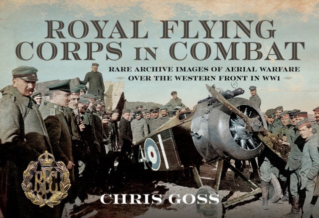 Royal Flying Corps In Combat - Rare Archive Images of Aerial Warfare Over the Western Front in WW1
