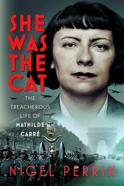 The Spy Who Betrayed - The Treachery of Mathilde Carre, Codenamed 'The Cat'