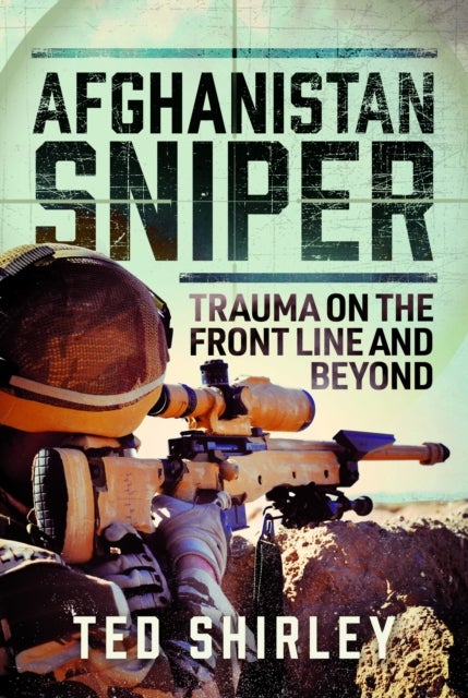 Afghanistan Sniper - Trauma on the Front Line and Beyond