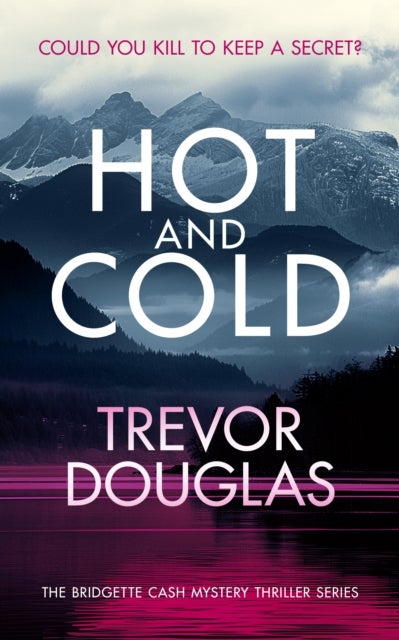 Hot and Cold - A page-turning police procedural that keeps you on the edge of your seat