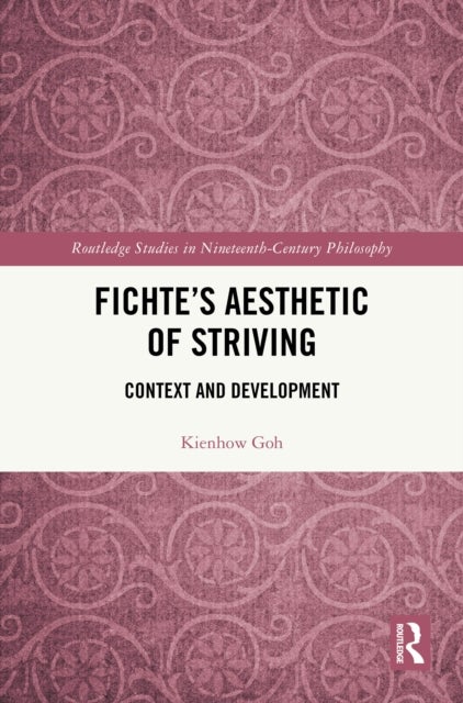 Fichte?s Aesthetic of Striving - Context and Development