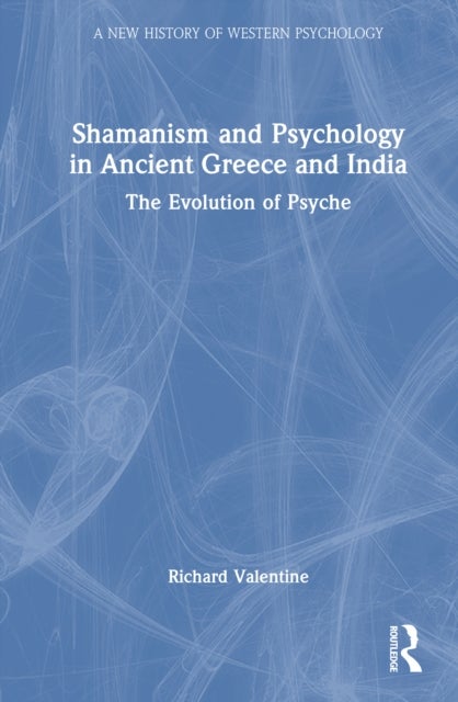Shamanism and Psychology in Ancient Greece and India - The Evolution of Psyche