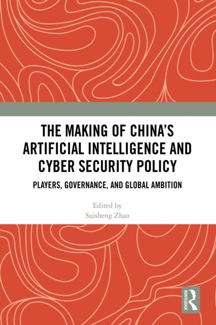 The Making of China''s Artificial Intelligence and Cyber Security Policy - Players, Governance, and Global Ambition