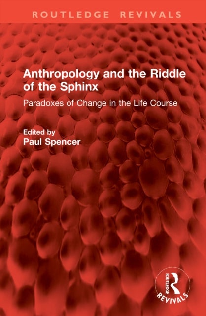 Anthropology and the Riddle of the Sphinx - Paradoxes of Change in the Life Course