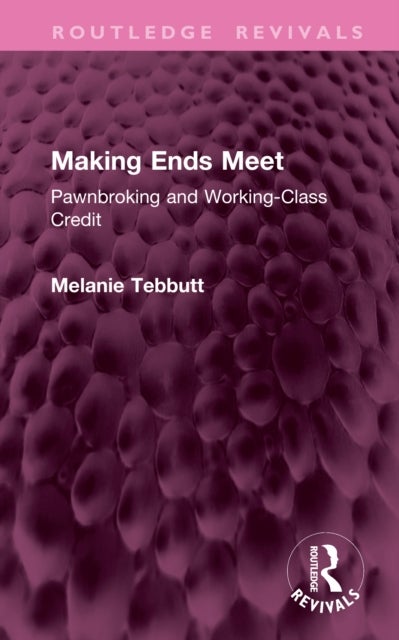 Making Ends Meet - Pawnbroking and Working-Class Credit