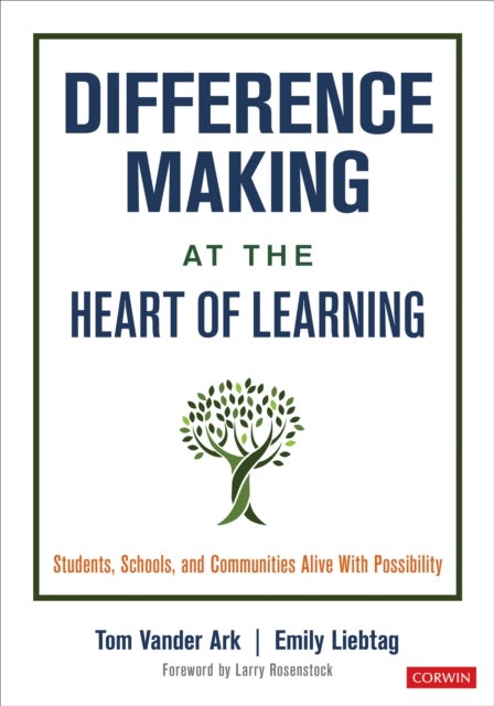 Difference Making at the Heart of Learning - Students, Schools, and Communities Alive With Possibility