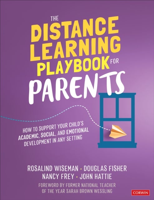 The Distance Learning Playbook for Parents - How to Support Your Child's Academic, Social, and Emotional Development in Any Setting