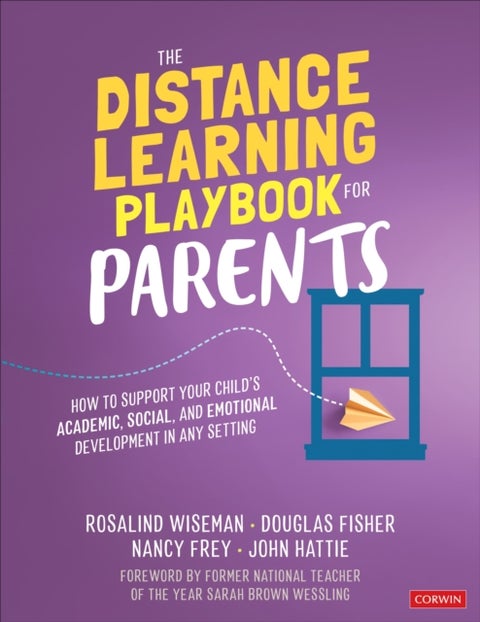 The Distance Learning Playbook for Parents - How to Support Your Child's Academic, Social, and Emotional Development in Any Setting