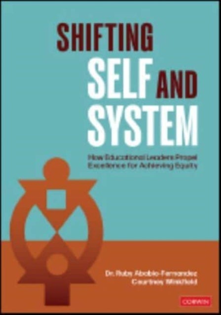 Shifting Self and System - How Educational Leaders Propel Excellence for Achieving Equity