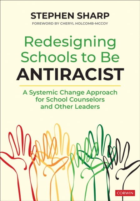 Redesigning Schools to Be Antiracist - A Systemic Change Approach for School Counselors and Other Leaders