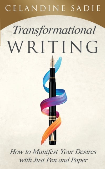 Transformational Writing - How To Manifest Your Desires With Just Pen And Paper