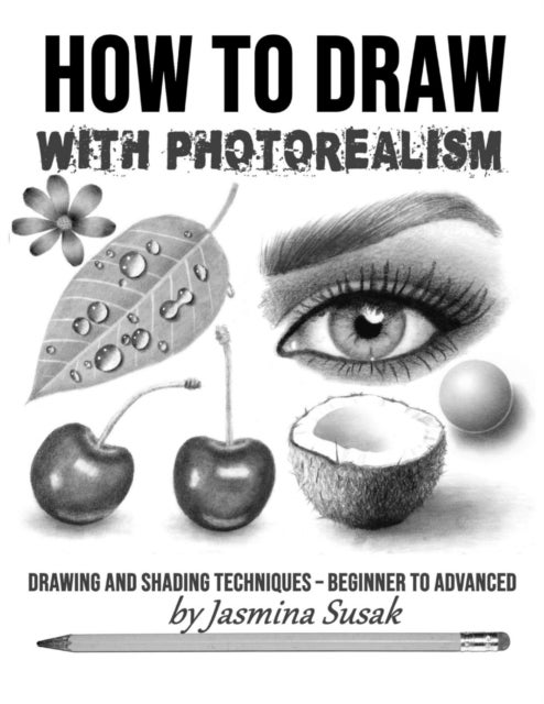 How to Draw with Photorealism - Drawing and Shading Techniques - Beginner to Advanced