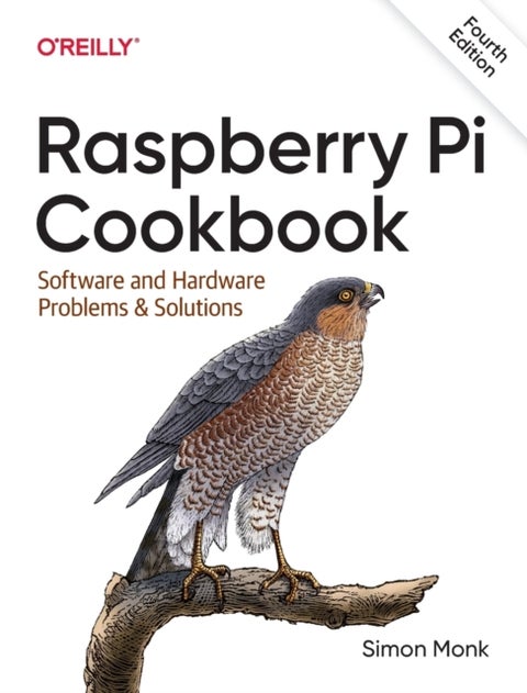 Raspberry Pi Cookbook, 4e - Software and Hardware Problems and Solutions
