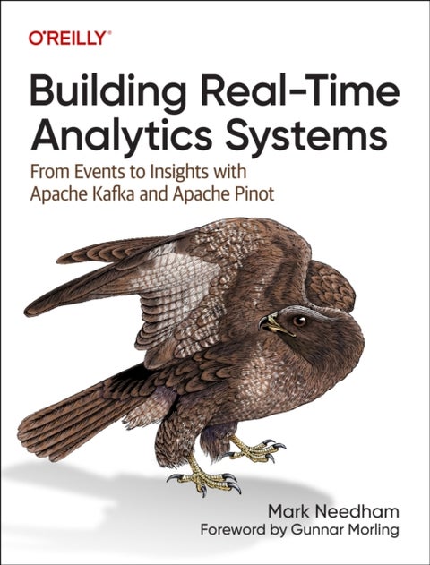 Building Real–Time Analytics Systems - From Events to Insights with Apache Kafka and Apache Pinot