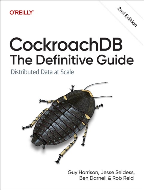 CockroachDB – The Definitive Guide 2e - Distributed Data at Scale