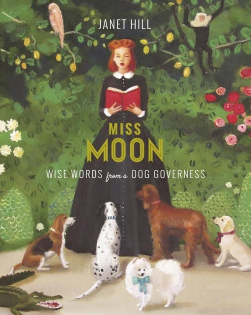 Miss Moon: Wise Words from a Dog Governess - Wise Words from a Dog Governess
